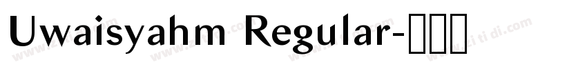 Uwaisyahm Regular字体转换 Uwaisyahm Regular字体转换